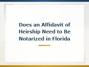 Florida Affidavit of Heirship Notarization Requirements