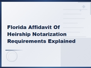 Florida Heirship Affidavit Notarization Errors to Avoid