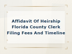 Filing an Affidavit of Heirship in Florida: Fees and Timeline