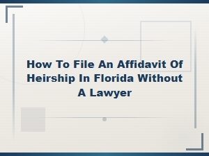 File an Affidavit of Heirship in Florida Without a Lawyer