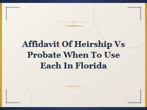 Affidavit of Heirship vs Probate in Florida Guide