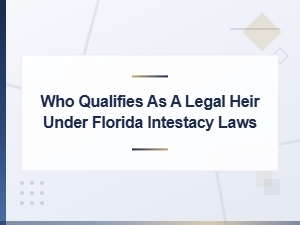 Who Qualifies as a Legal Heir in Florida