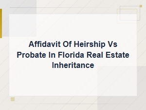 Affidavit of Heirship vs Probate in Florida
