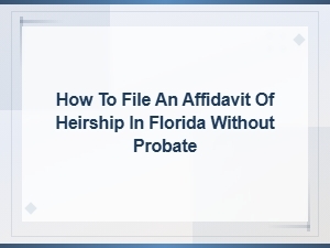 File an Affidavit of Heirship in Florida Without Probate